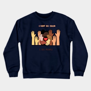 I don't see Color I see People Crewneck Sweatshirt